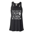 thumbnail image 1 of Womens I Drink And I Know Things Funny Quote Flowy Racerback Tank Top T-Shirt, 1 of 1