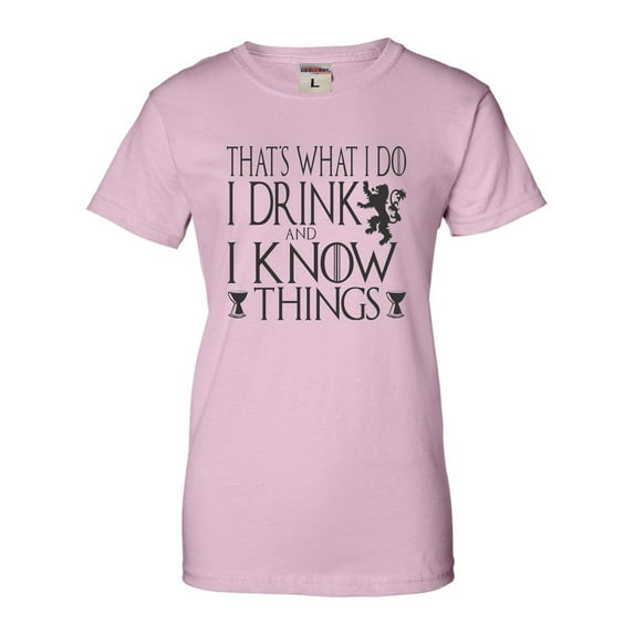 Womens I Drink And I Know Things Funny Quote T-Shirt
