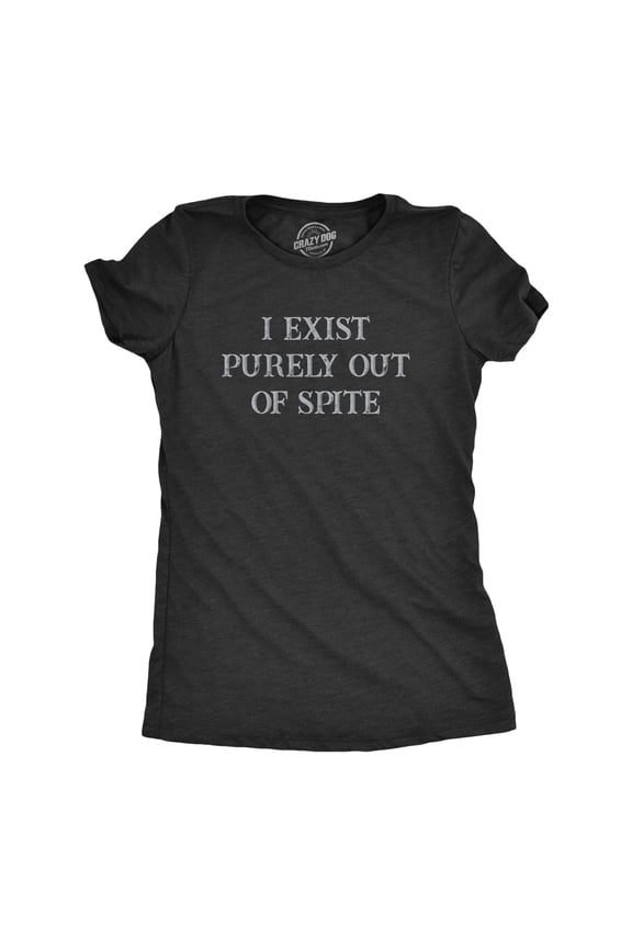 Womens I Exist Purely Out Of Spite T Shirt Funny Sarcastic Text Graphic Tee for Ladies Womens Graphic Tees