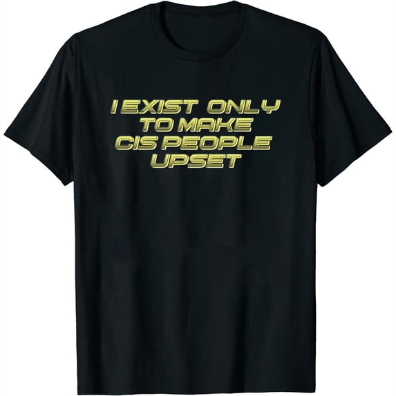 Womens I Exist To Make Cis People Upset T-Shirt White 3X-Large