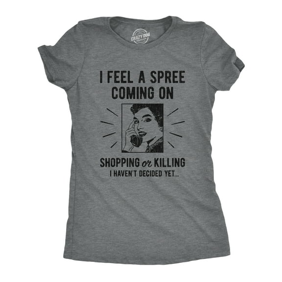 Womens I Feel A Spree Coming On Shopping Funny Sarcastic T-Shirt Hilarious Womens Graphic Tees