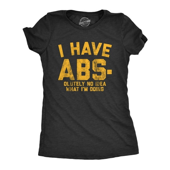 Womens I Have Abs-olutely No Idea What I'm Doing T Shirt Funny Workout Fitness Graphic Tee Womens Graphic Tees