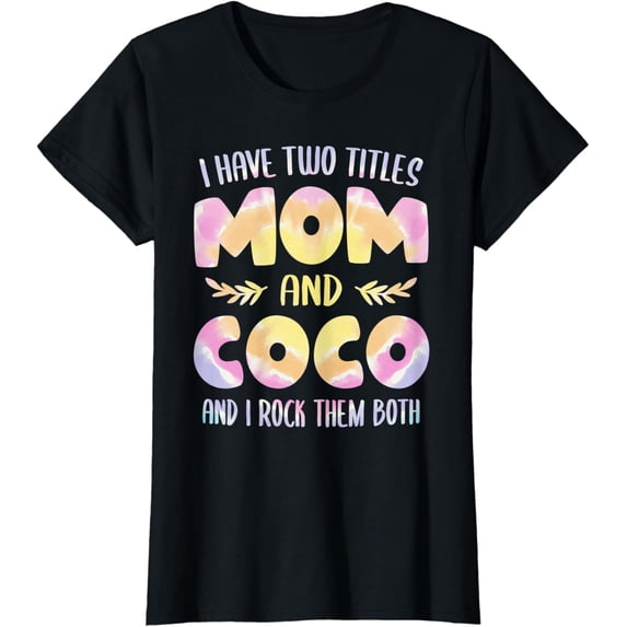 Womens I Have Two Titles Mom And Coco Tshirt Grandma Mother'S Day T-Shirt Unisex Full Size S-5XL