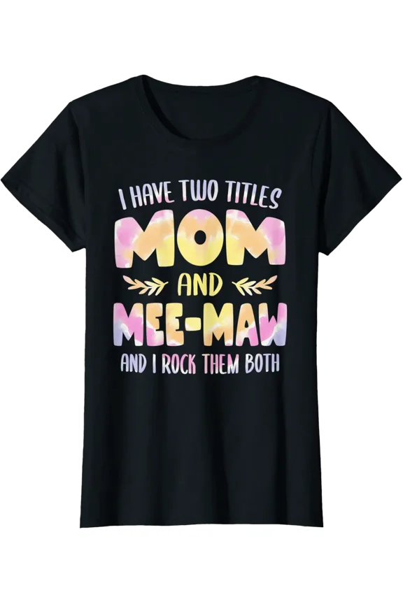 Womens I Have Two Titles Mom And Mee-Maw Grandma Mothers Day T-Shirt All Size S-5Xl
