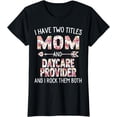 thumbnail image 1 of Womens I Have Two Titles Mom & Daycare Provider Mothers Day Flower T-Shirt, 1 of 4