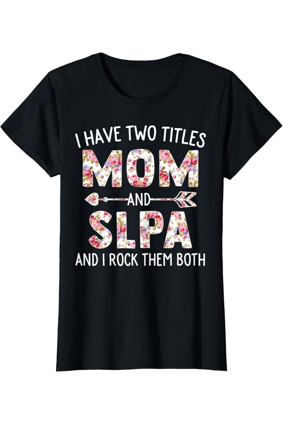 Womens I Have Two Titles Mom & Slpa Mothers Day Flower T-Shirt All Size S-5Xl