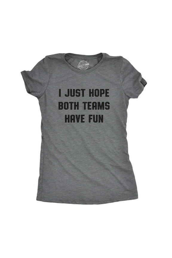 Womens I Just Hope Both Teams Have Fun T Shirt Funny Football Baseball Tee Womens Graphic Tees
