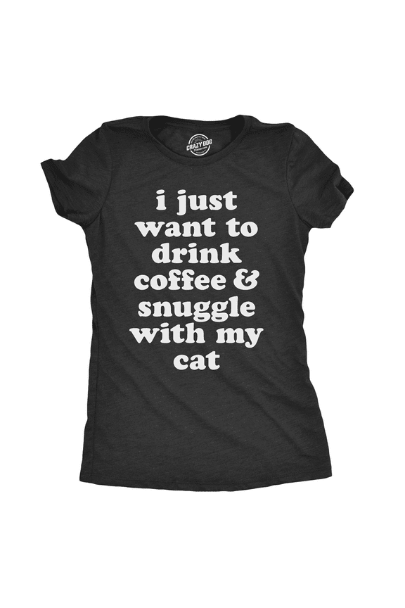 Womens I Just Want to Drink Coffee and Snuggle With My Cat T shirt Funny Tee Womens Graphic Tees