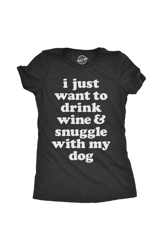 Womens I Just Want to Drink Wine and Snuggle With My Dog T shirt Funny Lover Tee Womens Graphic Tees