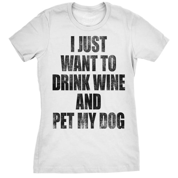 Womens I Just Want to Drink Wine and Pet My Dog Funny Humor Puppy Lover T shirt Womens Graphic Tees