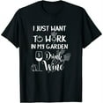 thumbnail image 1 of Womens I Just Want To Work In My Garden & Drink Wine Funny T Shirt Black Large, 1 of 5