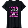 thumbnail image 1 of Womens I Know I Look Too Young To Be A Grandma Funny T-Shirt, 1 of 5