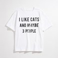 thumbnail image 1 of Womens I Like Cats and Maybe 3 People T Shirt Funny Pet Lover Cool Humor Graphic, 1 of 8