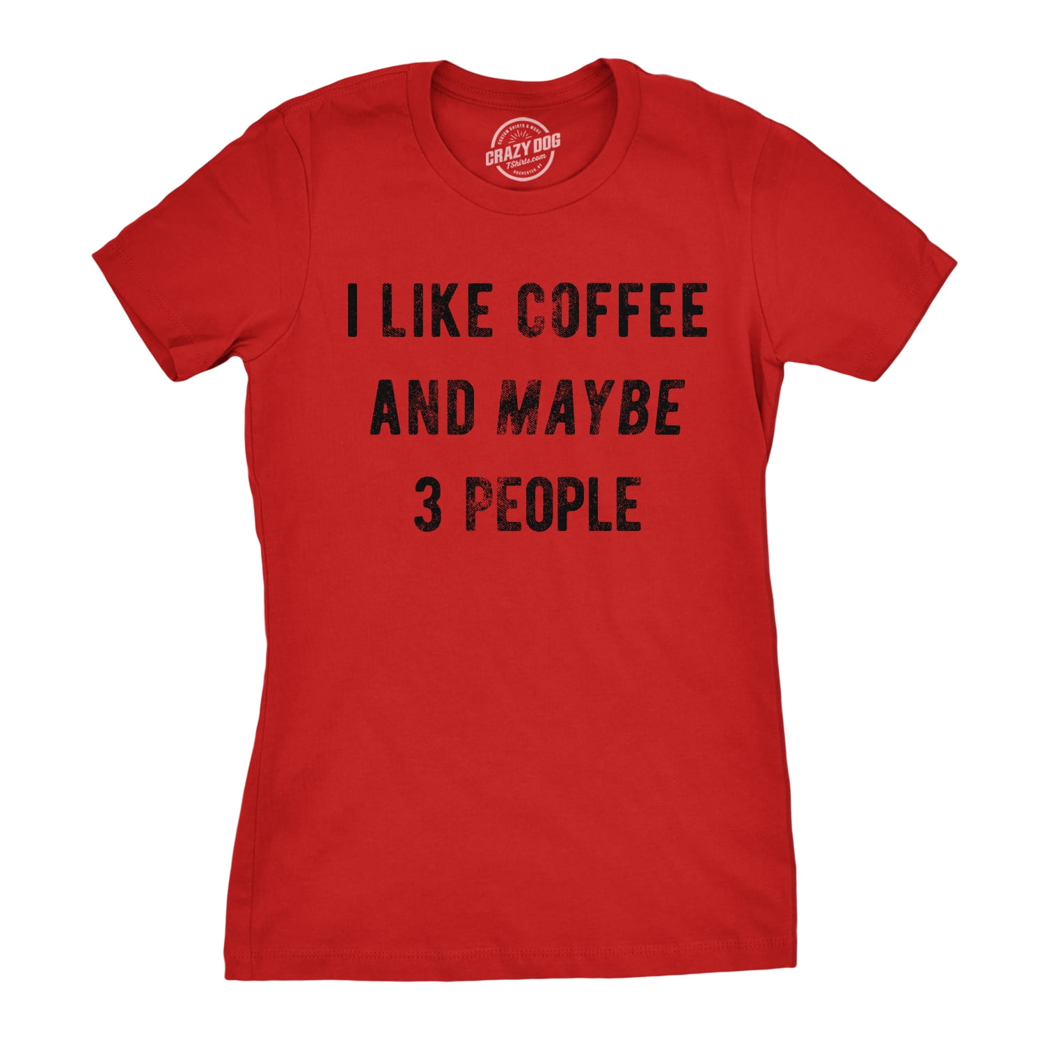 Womens I Like Coffee And Maybe 3 People T shirt Funny Sarcastic Tee For