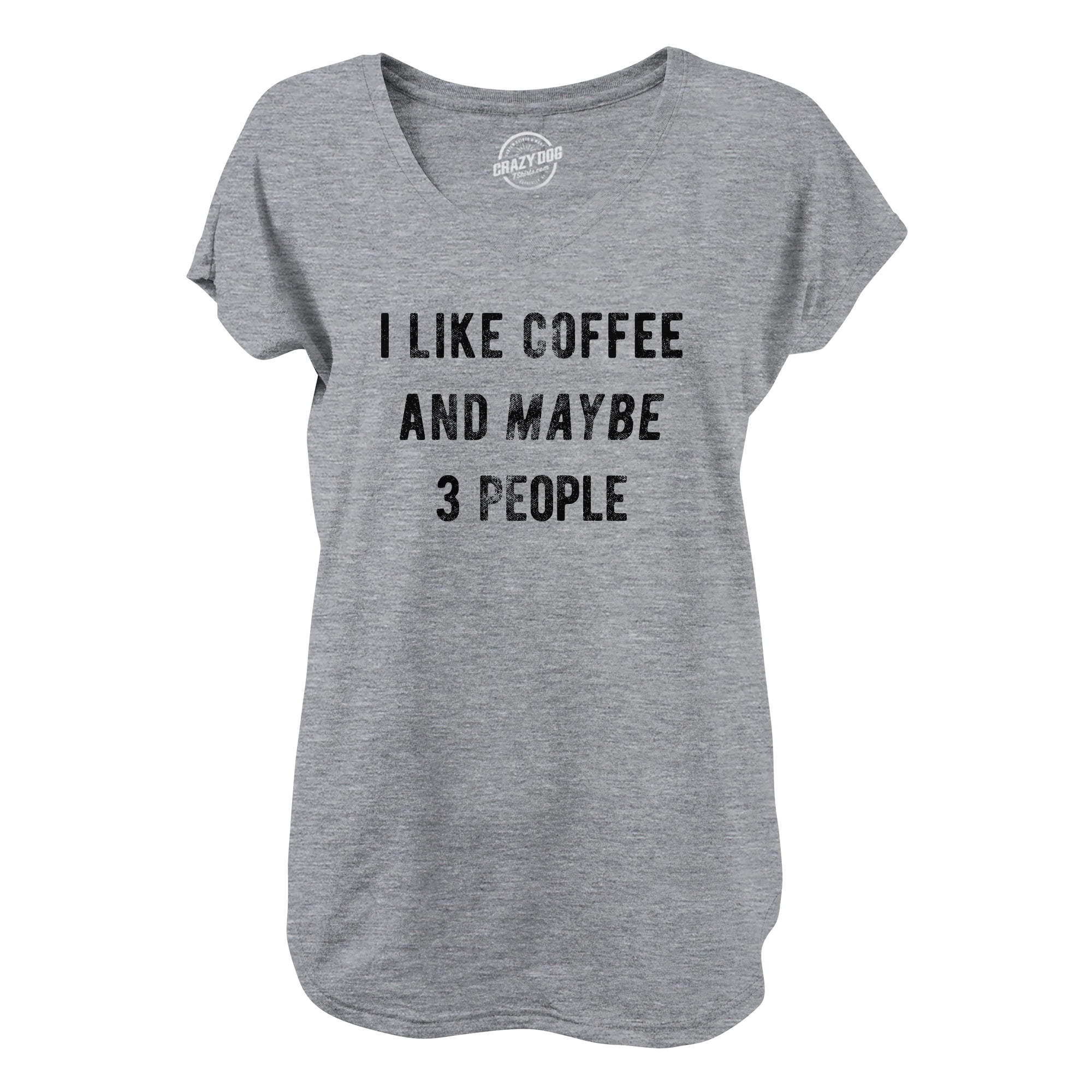 I LIKE COFFEE And Maybe 3 People T Shirt For Funny Caffeine I LIKE COFFEE And Maybe 3 People T Shirt For Funny Caffeine