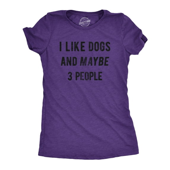 Womens I Like Dogs and Maybe 3 People T shirt Funny Graphic Pet Lover Mom Gift Womens Graphic Tees