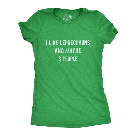Womens I Like Leprechauns and Maybe 3 People T Shirt Funny Saint Patricks Day Tee Womens Graphic Tees