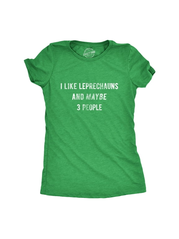 Womens I Like Leprechauns and Maybe 3 People T Shirt Funny Saint Patricks Day Tee Womens Graphic Tees