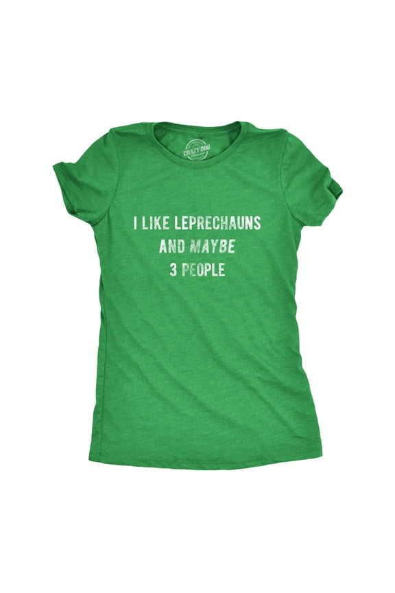 Womens I Like Leprechauns and Maybe 3 People T Shirt Funny Saint Patricks Day Tee Womens Graphic Tees