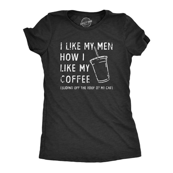 Womens I Like My Men How I Like My Coffee T Shirt Funny Clumsy Caffeine Lovers Joke Tee for Ladies Womens Graphic Tees