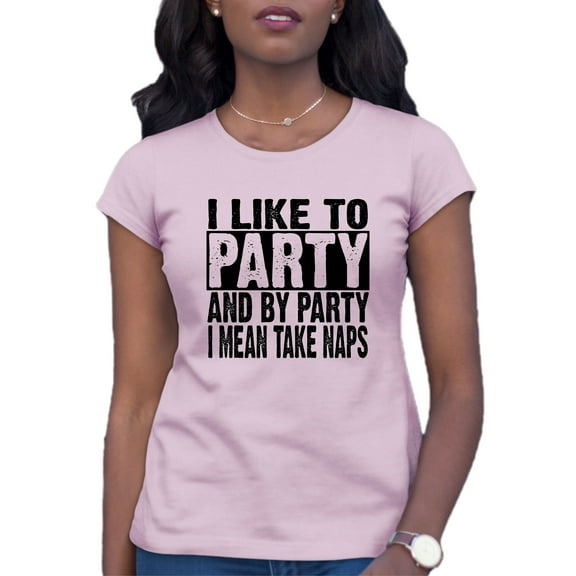 Womens I Like To Party And By Party I Mean Take Naps Funny T-Shirt