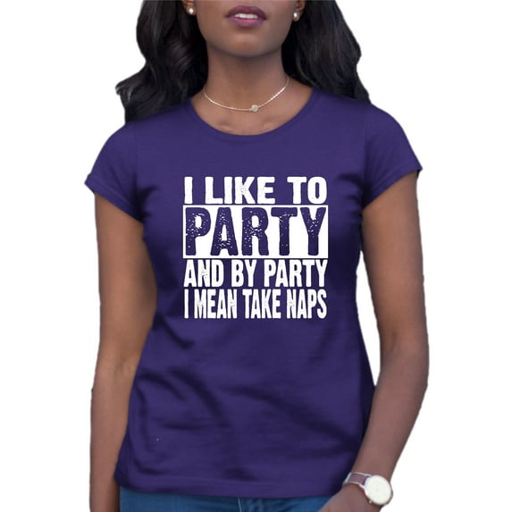 Womens I Like To Party And By Party I Mean Take Naps Funny T-Shirt