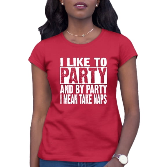 Womens I Like To Party And By Party I Mean Take Naps Funny T-Shirt