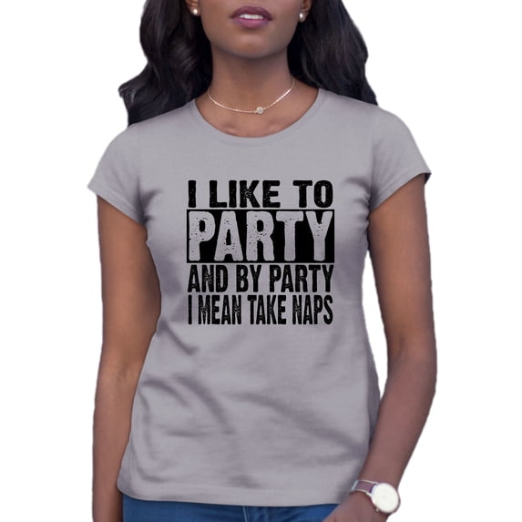 Womens I Like To Party And By Party I Mean Take Naps Funny T-Shirt