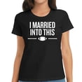 thumbnail image 1 of Womens I Married Into This Football Sports Fan T-Shirt Black, 1 of 5