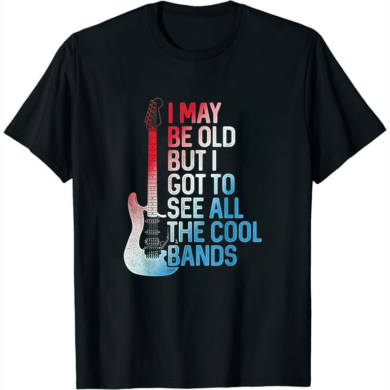 Womens I May Be Old But I Got To See All The Cool Bands Rock Womens I May Be Old But I Got To See All The Cool Bands Rock