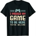 thumbnail image 1 of Womens I Paused My Game To Be Here You'Re Welcome Retro Gamer Gift T-Shirt Black Large, 1 of 5