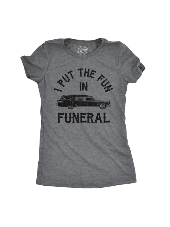 Womens I Put The Fun In Funeral T Shirt Funny Dead Halloween Tee Womens Graphic Tees