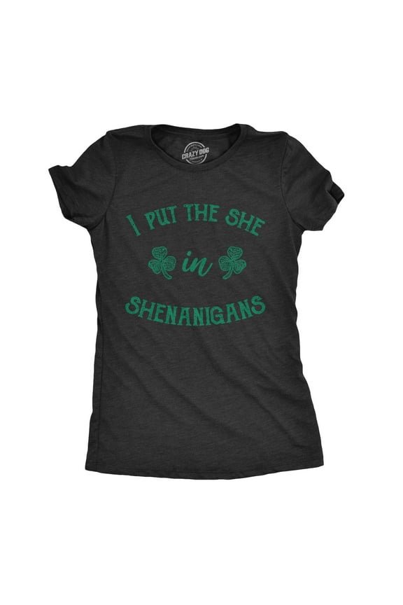 Womens I Put The She In Shenanigans T Shirt Funny Saint Patricks Day St Patty Womens Graphic Tees