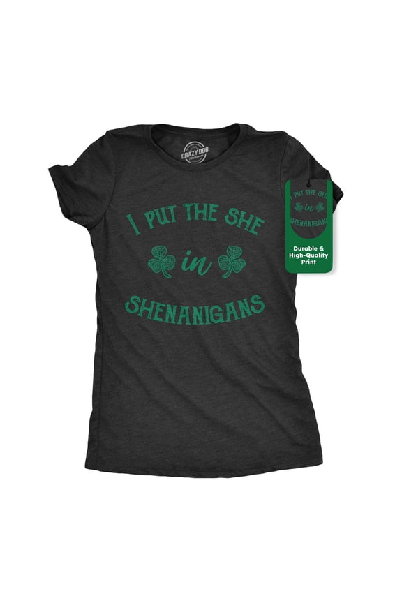 Womens I Put The She In Shenanigans T Shirt Funny Saint Patricks Day St Patty Womens Graphic Tees
