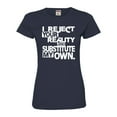 thumbnail image 1 of Womens I Reject Your Reality And Substitute My Own Deluxe Soft T-Shirt, 1 of 1