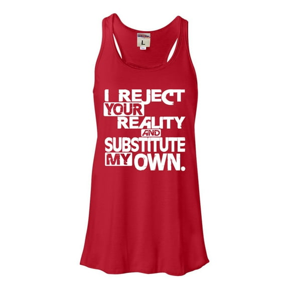 Womens I Reject Your Reality And Substitute My Own Flowy Racerback Tank Top T-Shirt