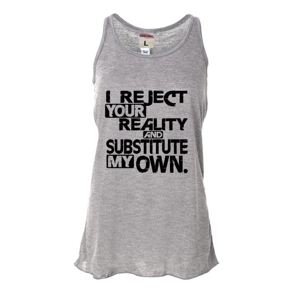 Womens I Reject Your Reality And Substitute My Own Flowy Racerback Tank Top T-Shirt