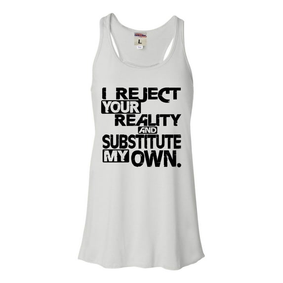 Womens I Reject Your Reality And Substitute My Own Flowy Racerback Tank Top T-Shirt