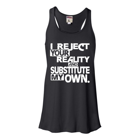 Womens I Reject Your Reality And Substitute My Own Flowy Racerback Tank Top T-Shirt