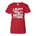 thumbnail image 1 of Womens I Reject Your Reality And Substitute My Own T-Shirt, 1 of 1