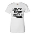 thumbnail image 1 of Womens I Reject Your Reality And Substitute My Own T-Shirt, 1 of 1