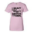 thumbnail image 1 of Womens I Reject Your Reality And Substitute My Own T-Shirt, 1 of 1