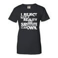 thumbnail image 1 of Womens I Reject Your Reality And Substitute My Own T-Shirt, 1 of 1