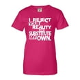 thumbnail image 1 of Womens I Reject Your Reality And Substitute My Own T-Shirt, 1 of 1