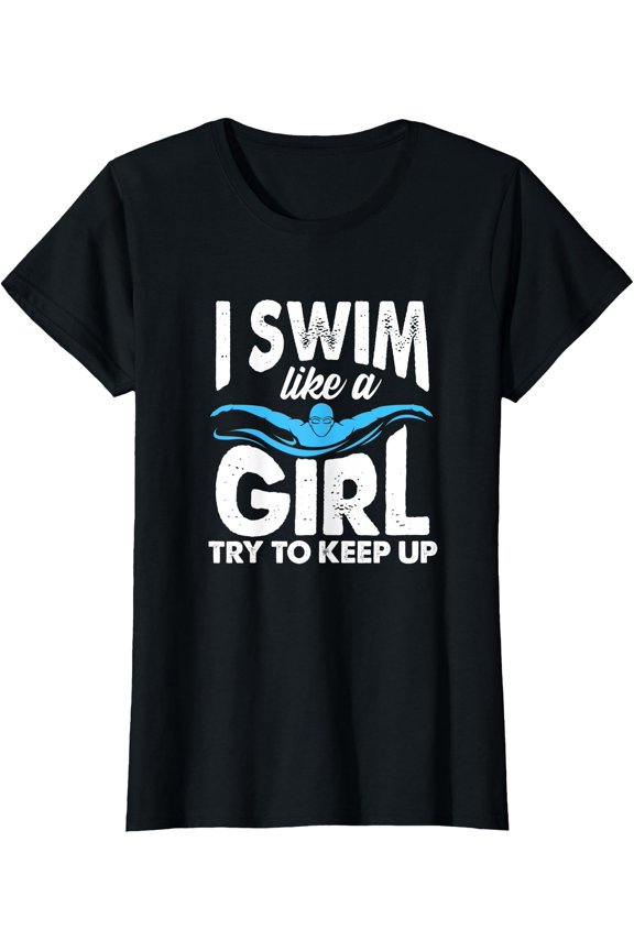 Womens I Swim Like A Girl Try To Keep Up Swimming Funny Swimmers T-Shirt, Vintage Birthday Gift