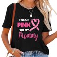 thumbnail image 1 of Womens I Wear Pink For My Mommy Breast Cancer Awareness Month Round Neck T Shirt Black, 1 of 5
