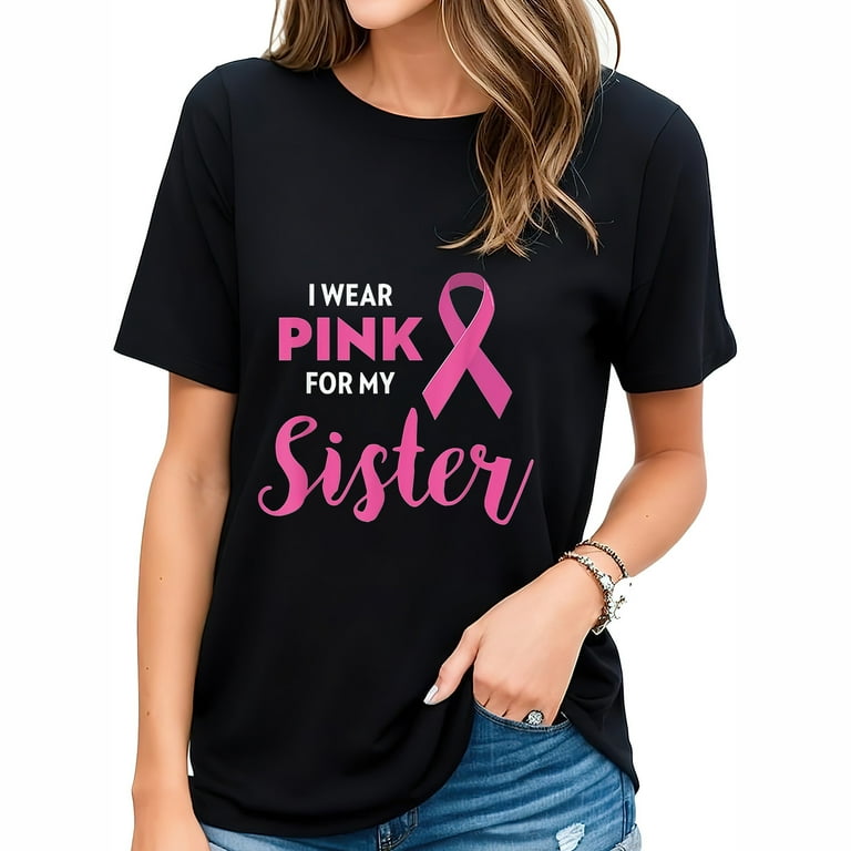 I Wear Pink For My Sister Breast Cancer Awareness Shirt Gift I Wear Pink For My Sister Breast Cancer Awareness Shirt Gift