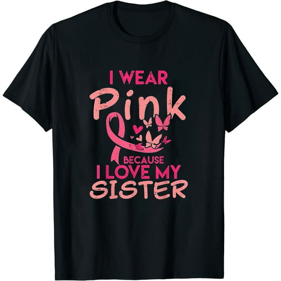 Womens I Wear Pink I Love My Sister Breast Cancer Awareness Support T-Shirt Black 2X-Large