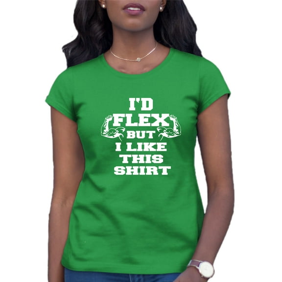 Womens I'd Flex But I Like This Shirt Funny T-Shirt