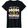 thumbnail image 1 of Womens I have two Titles Mom and Mamaw Tshirt Grandma Mother's Day T-Shirt, 1 of 4